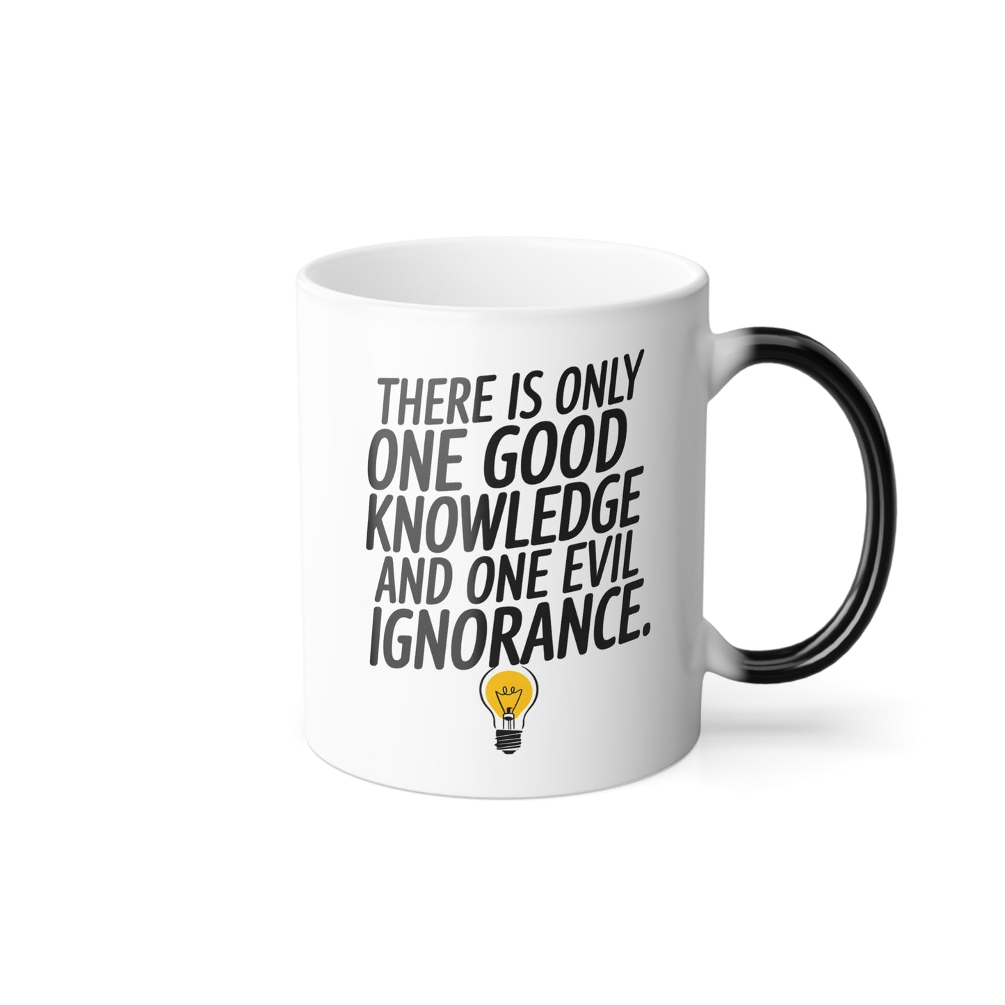 There is Only One Good Knowledge and One Evil Ignorance - Color Morphing Mug, 11oz