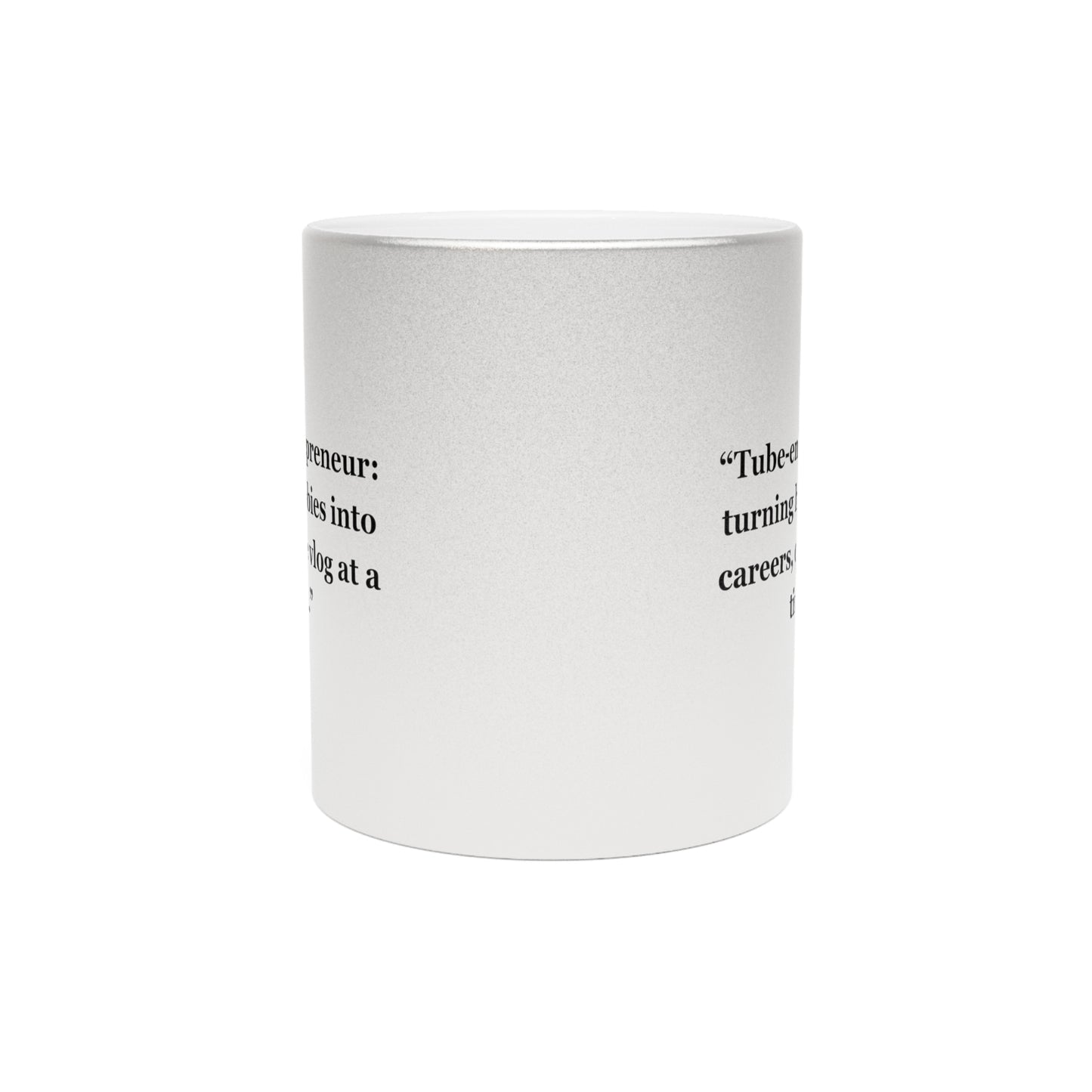 "Tube-entrepreneur turning hobbies into careers, one vlog at a time" - Metallic Mug (Silver\Gold)