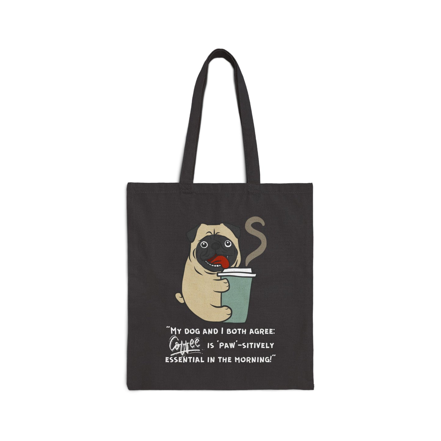 "My Dog and I Both Agree; Coffee is Paw-sitively Essential in the Morning!" - Cotton Canvas Tote Bag