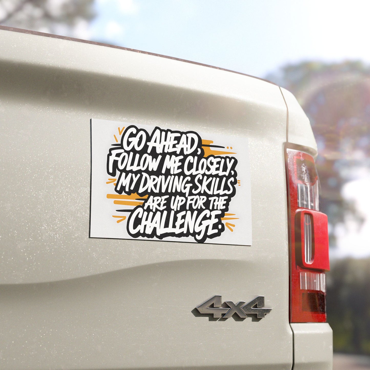 "Go Ahead Follow Me Closely, My Driving Skills Are Up For The Challenge" - Car Magnets