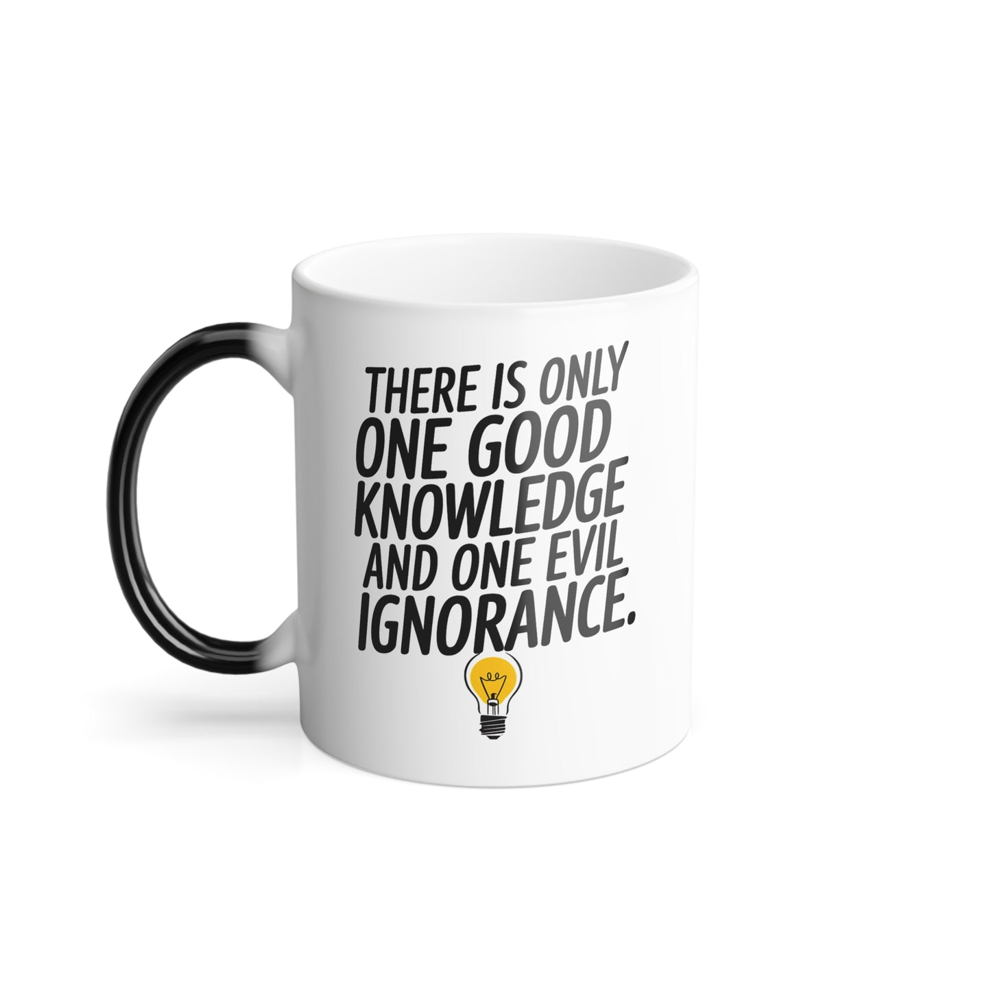 There is Only One Good Knowledge and One Evil Ignorance - Color Morphing Mug, 11oz