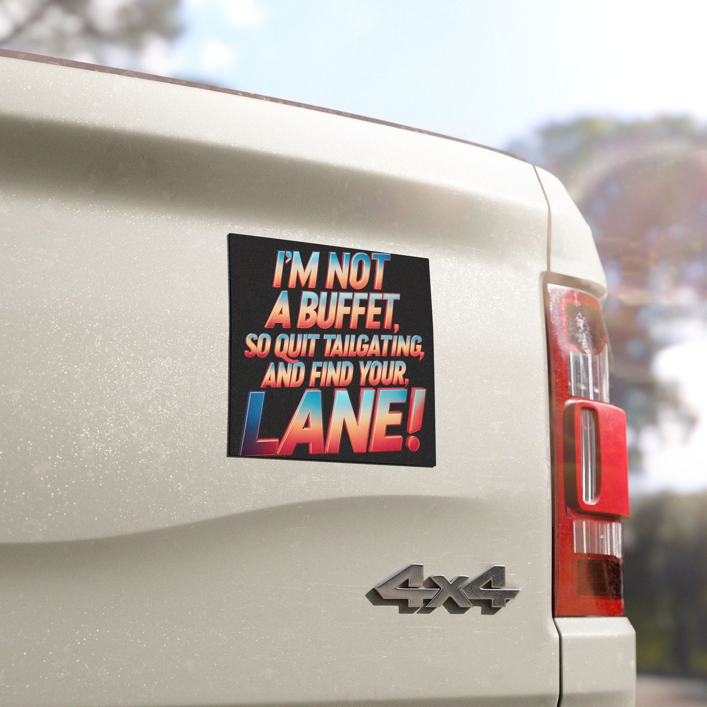 "I'm Not a Buffet, So Quit Tailgating and Find Youtr Lane!" - Car Magnet