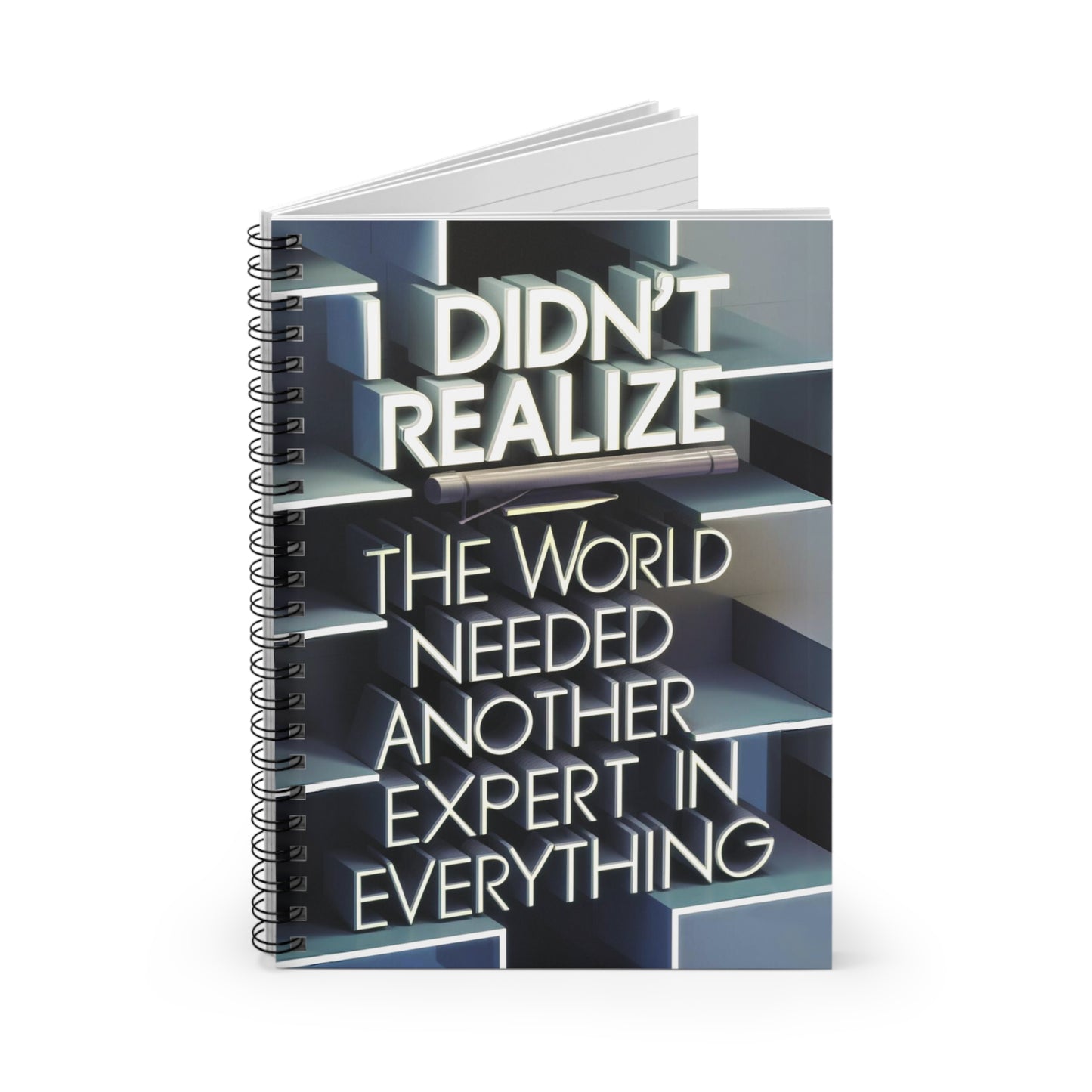 "I Didn't Realize The World Needed Another Expert in Everything." Spiral Notebook - Ruled Line