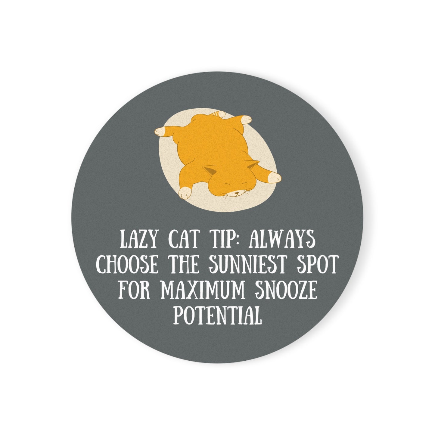 "Lazy cat tip Always choose the sunniest spot for maximum snooze potential" - Cork Coaster