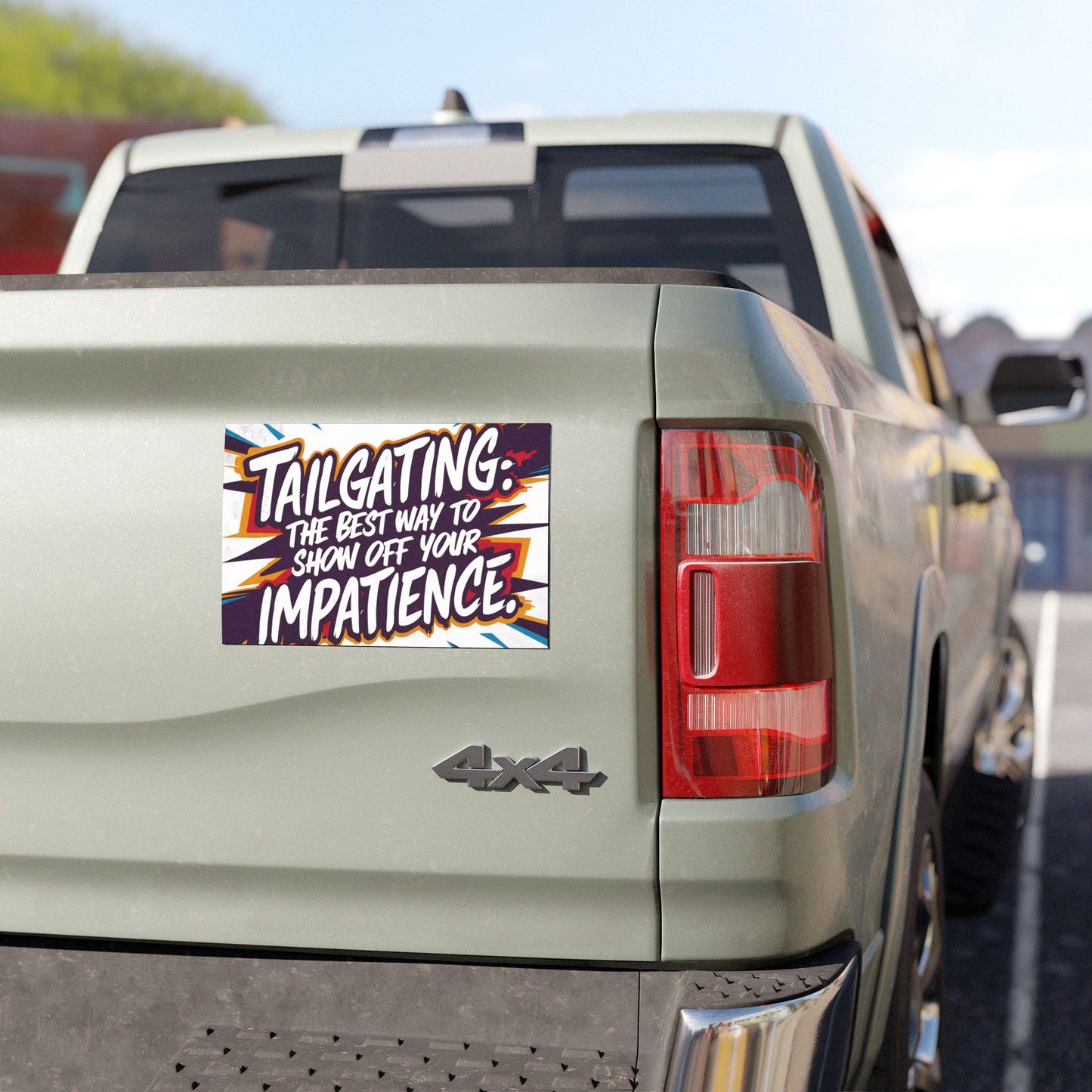 "Tailgating the Best Way to Show Off your Impatience." - Car Magnets