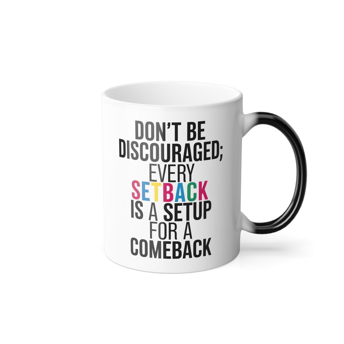Don't Be Discouraged Every Setback is a Setup for a Comeback - Color Morphing Mug, 11oz
