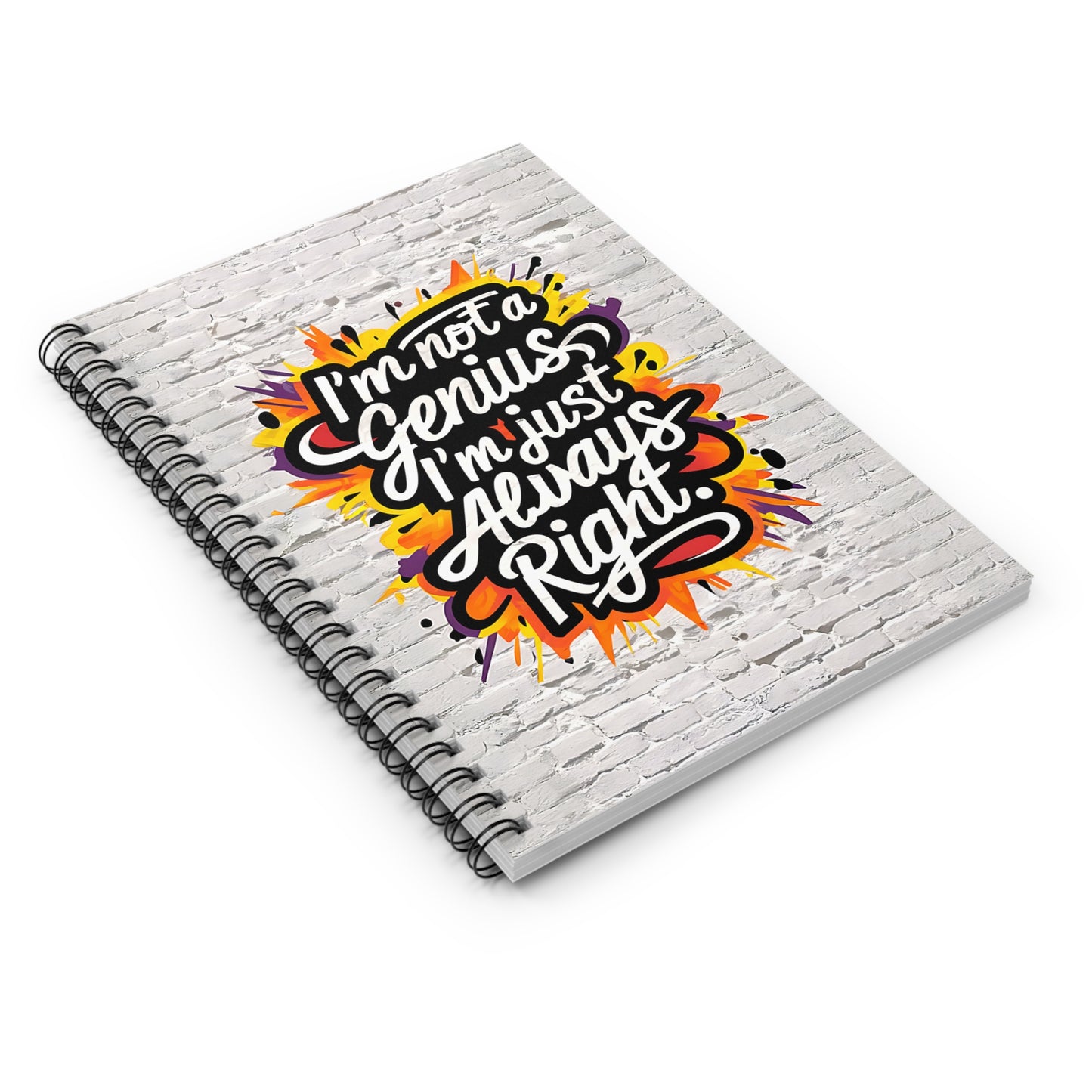 "I'm Not a Genius; I'm Just Always Right." Spiral Notebook - Ruled Line