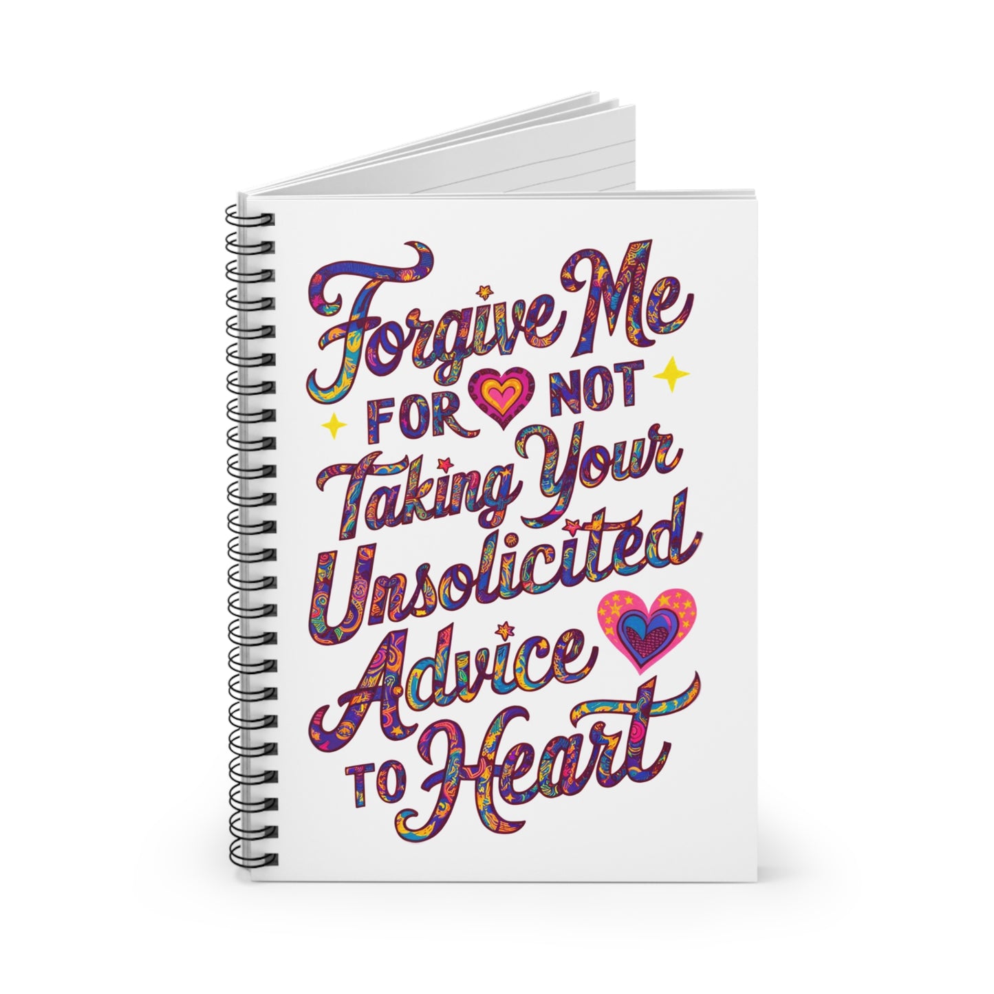 "Forgive Me For Not Taking Your Unsolicited Advice to Heart" Spiral Notebook - Ruled Line