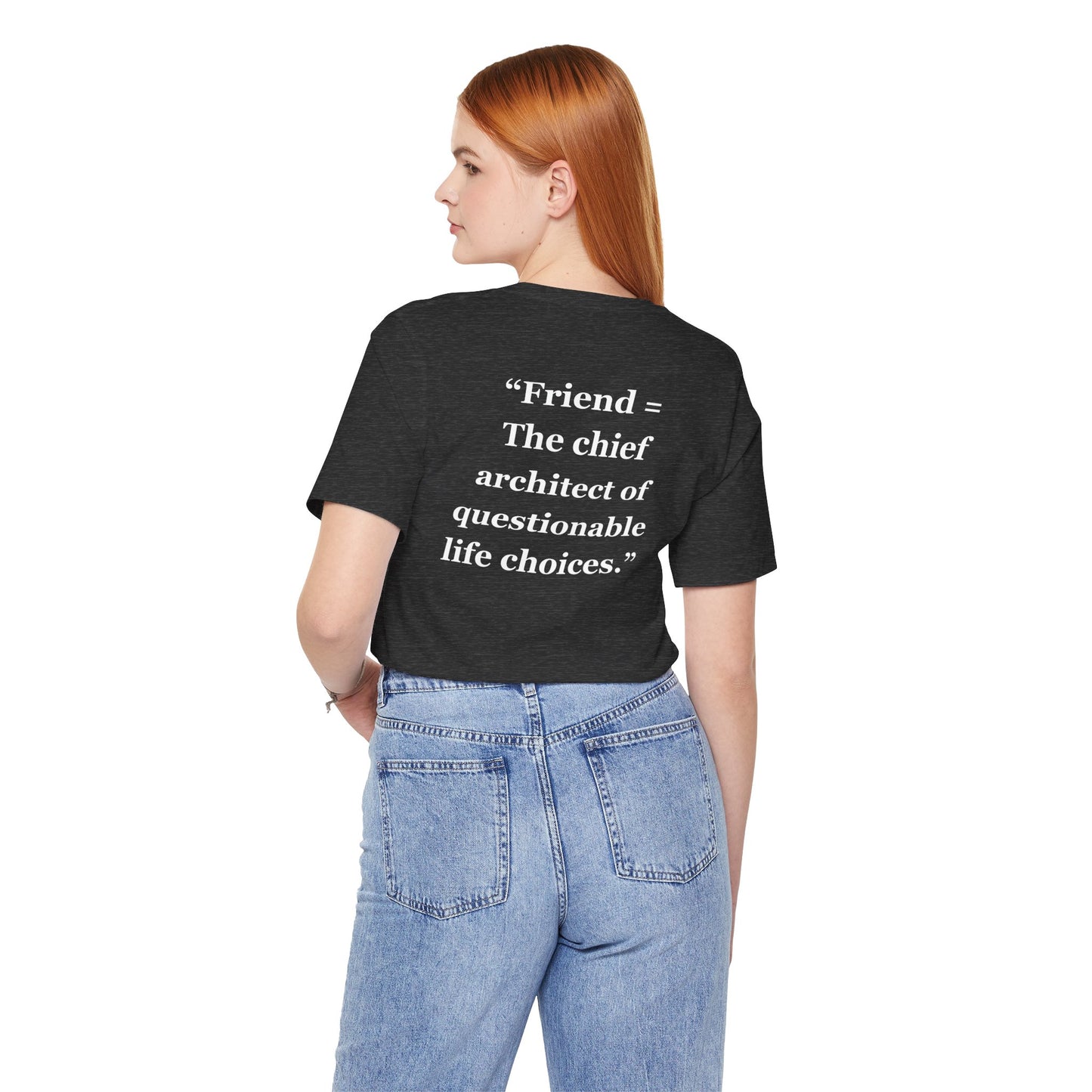 "Friend = The chief architect of questionable life choices" - Unisex Jersey Short Sleeve Tee