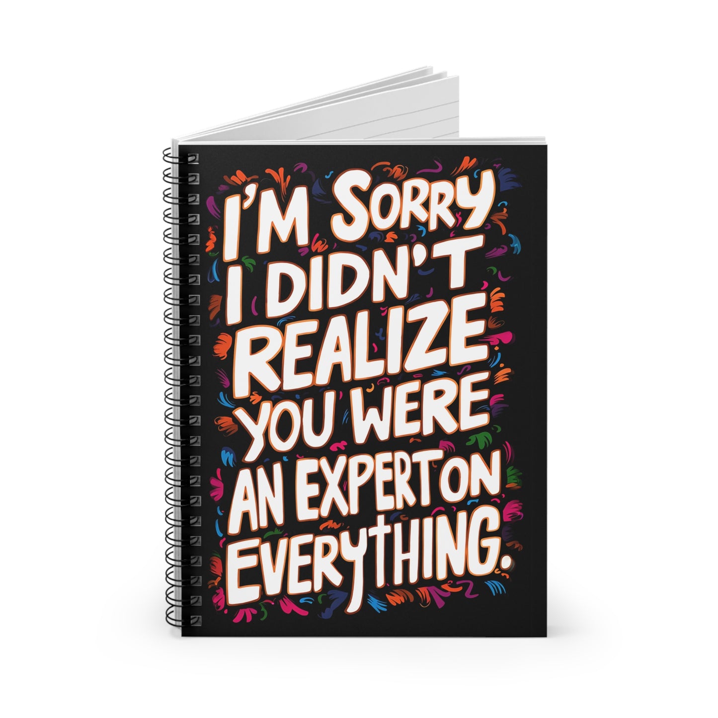"I'm Sorry I Didn't Realize You Were An Expert On Everything." Spiral Notebook - Ruled Line