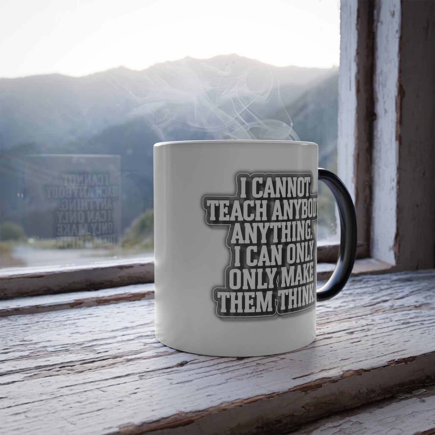 I Cannot Teach Anybody Anything, I Can Only Make Them Think - Color Morphing Mug, 11oz
