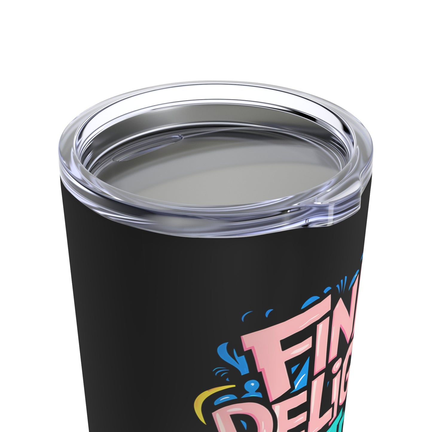 "Find Delight in The Little Things" - Tumbler 20oz