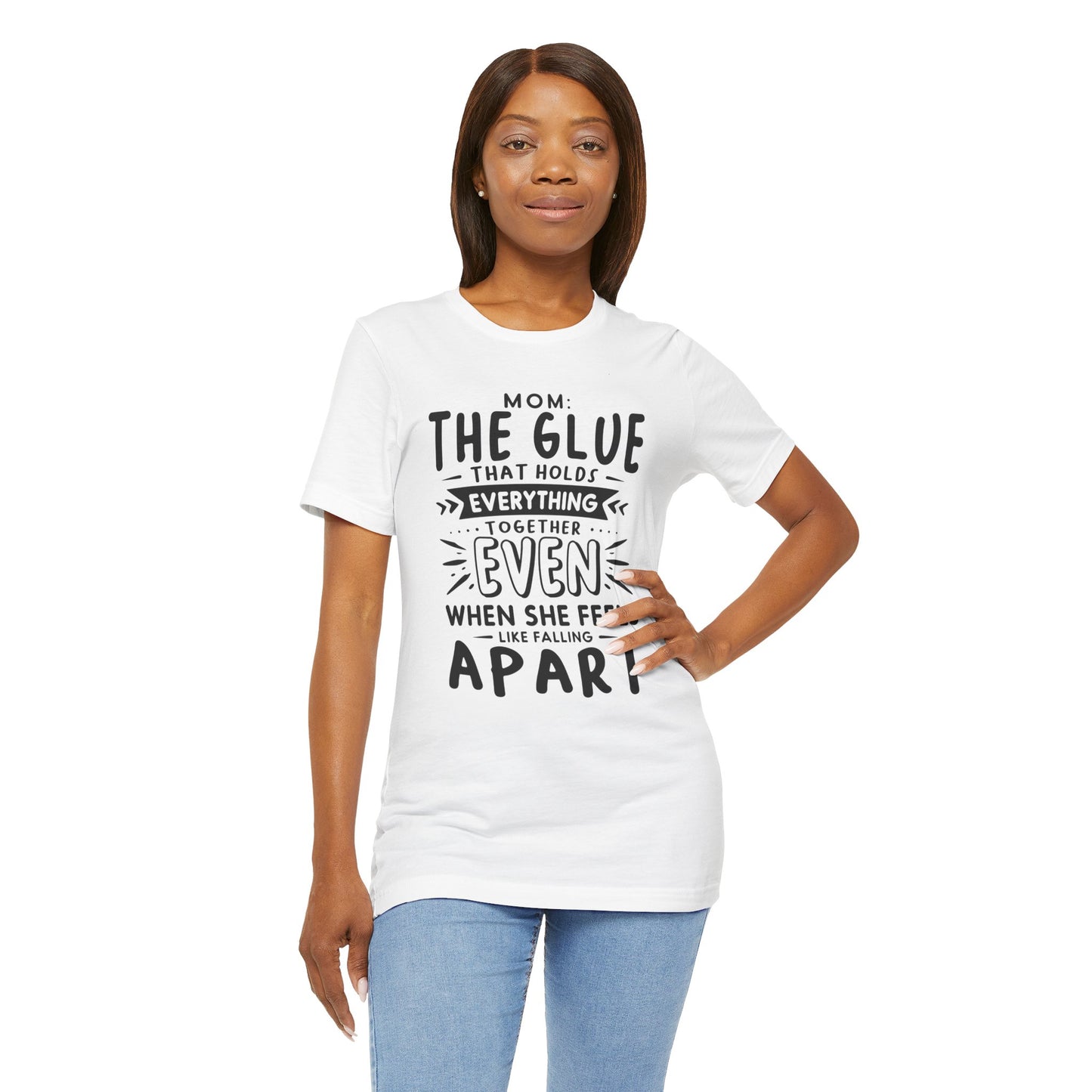 "Mom: the glue that holds everything together even when she feels like falling apart." - Unisex Jersey Short Sleeve Tee