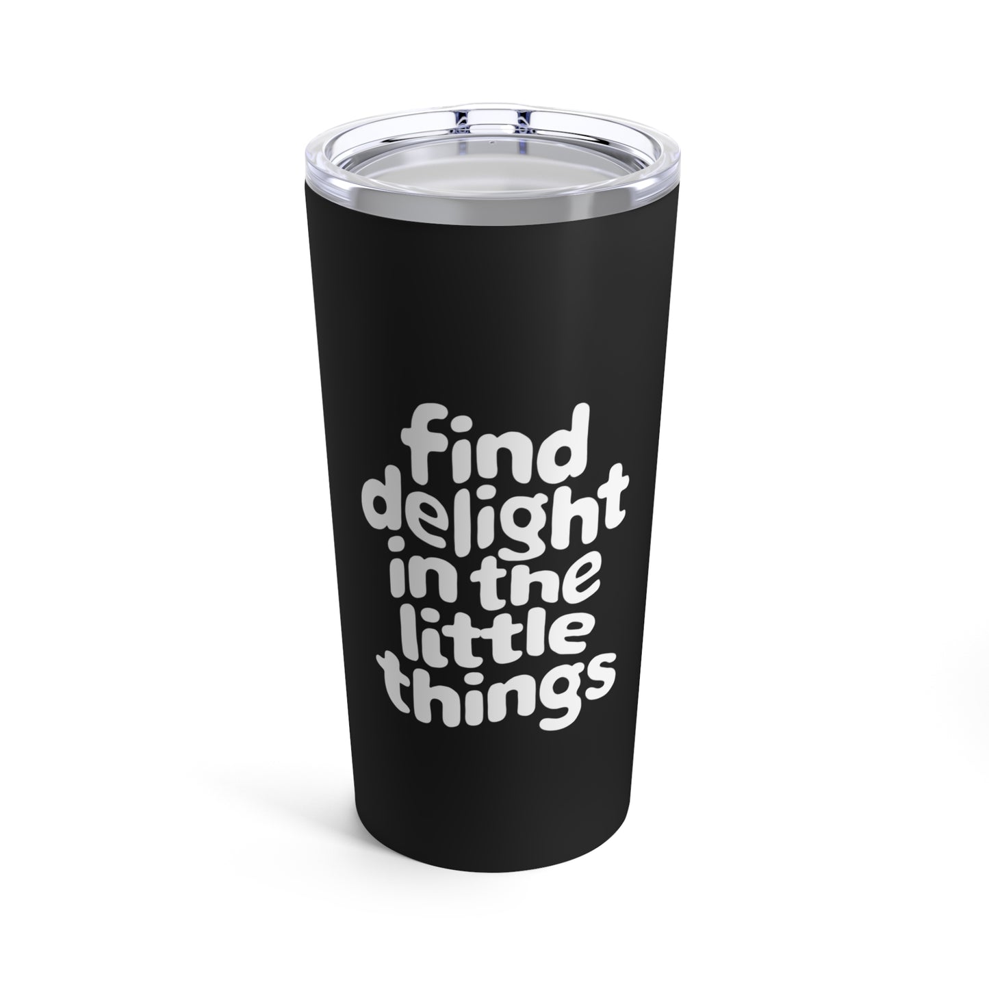 "Find Delight in The Little Things." - Tumbler 20oz