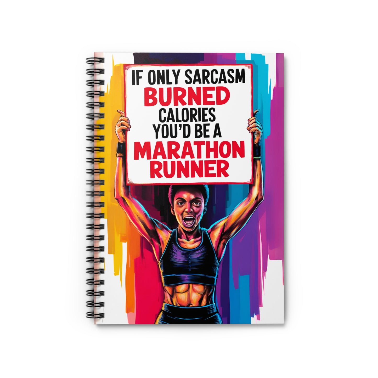 "If Only Sarcasm Burned Calories You'd Be A Marathon Runner." Spiral Notebook - Ruled Line