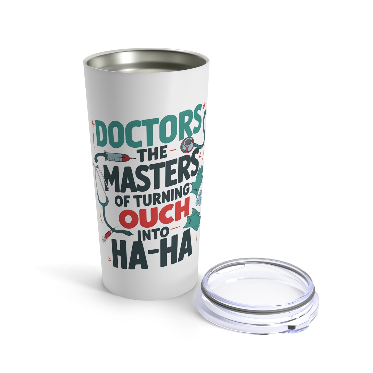 "Doctors The Masters of Turning OUCH into HA-HA." - Tumbler 20oz