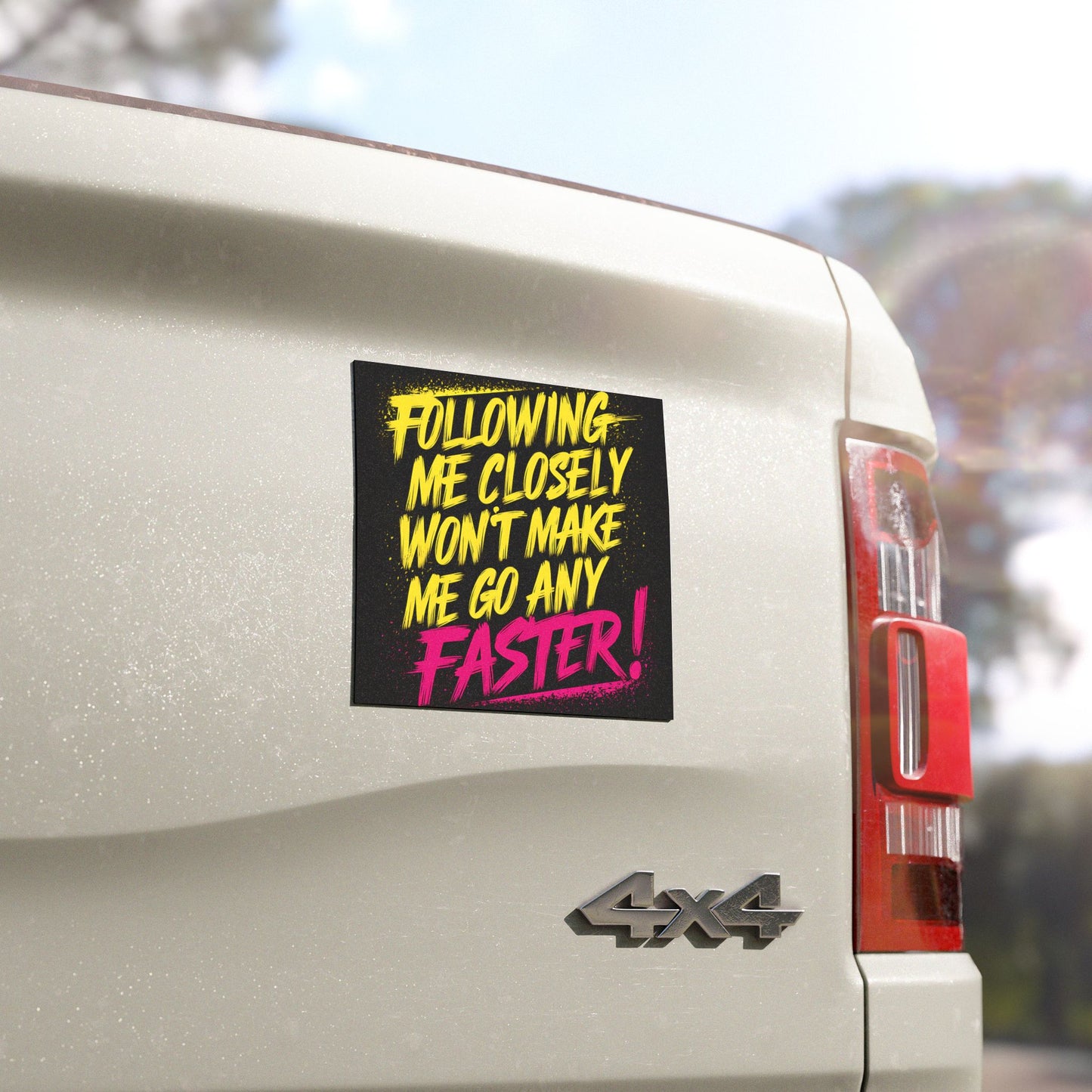 "Following me Closely won't Make Me Go Any Faster!" - Car Magnets