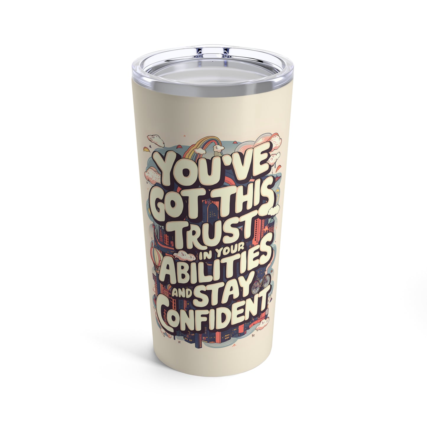 "You've Got This Trust in Your Abilities and Stay Confident." - Tumbler 20oz