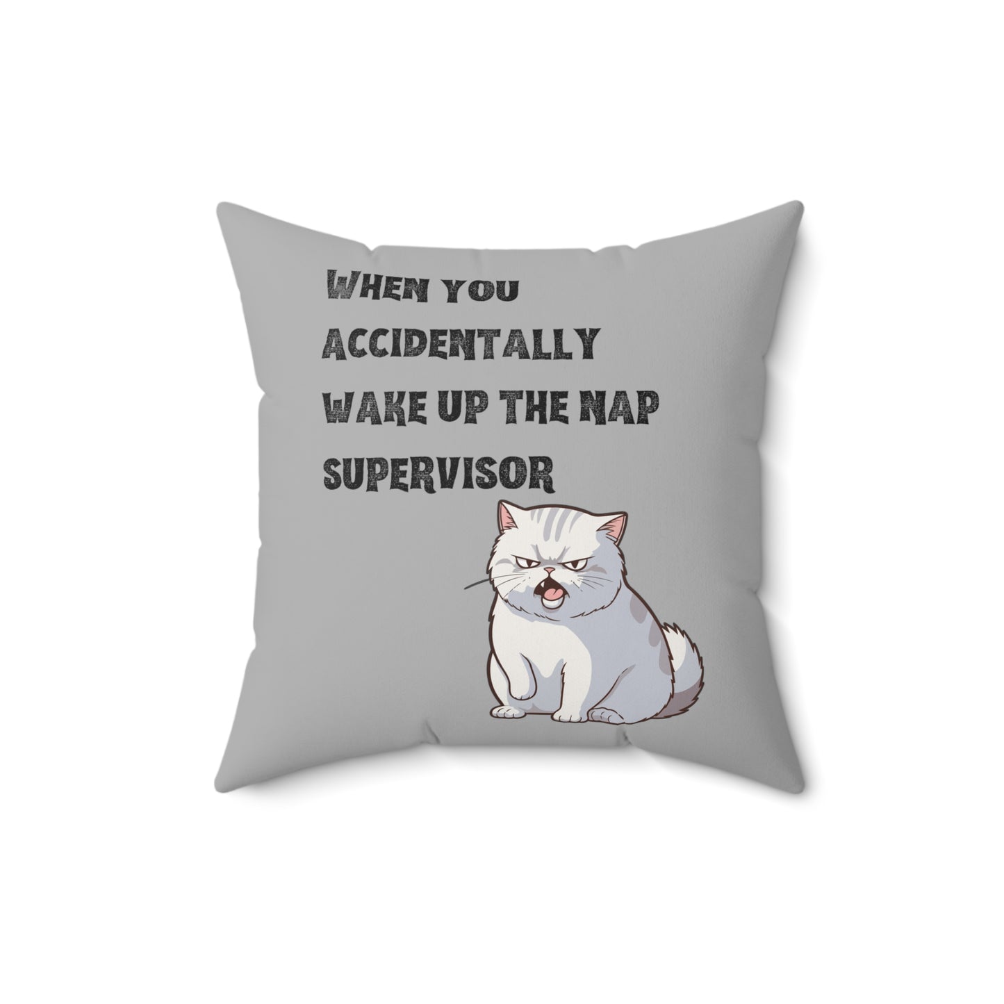 "When you accidentally wake up the nap supervisor" Cat Meme - Spun Polyester Square Pillow