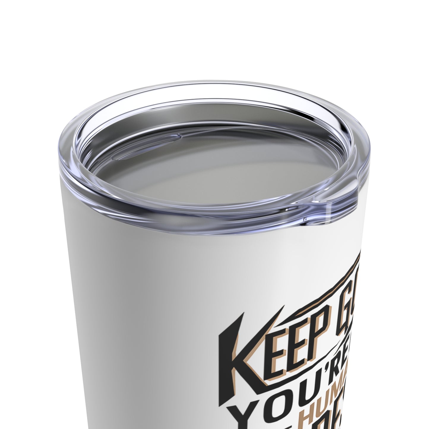 "Keep Going! You're Like A Human Espresso Shot - Quick, Strong, and Full of Potential." - Tumbler 20oz