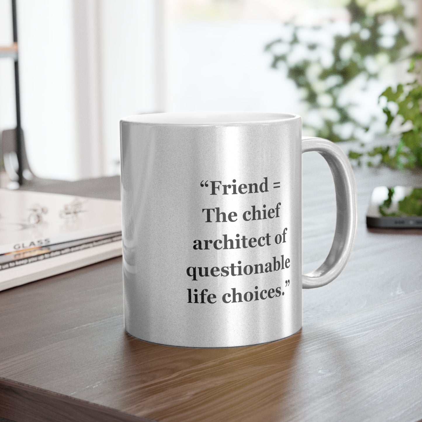"Friend = The chief architect of questionable life choices" - Metallic Mug (Silver\Gold)