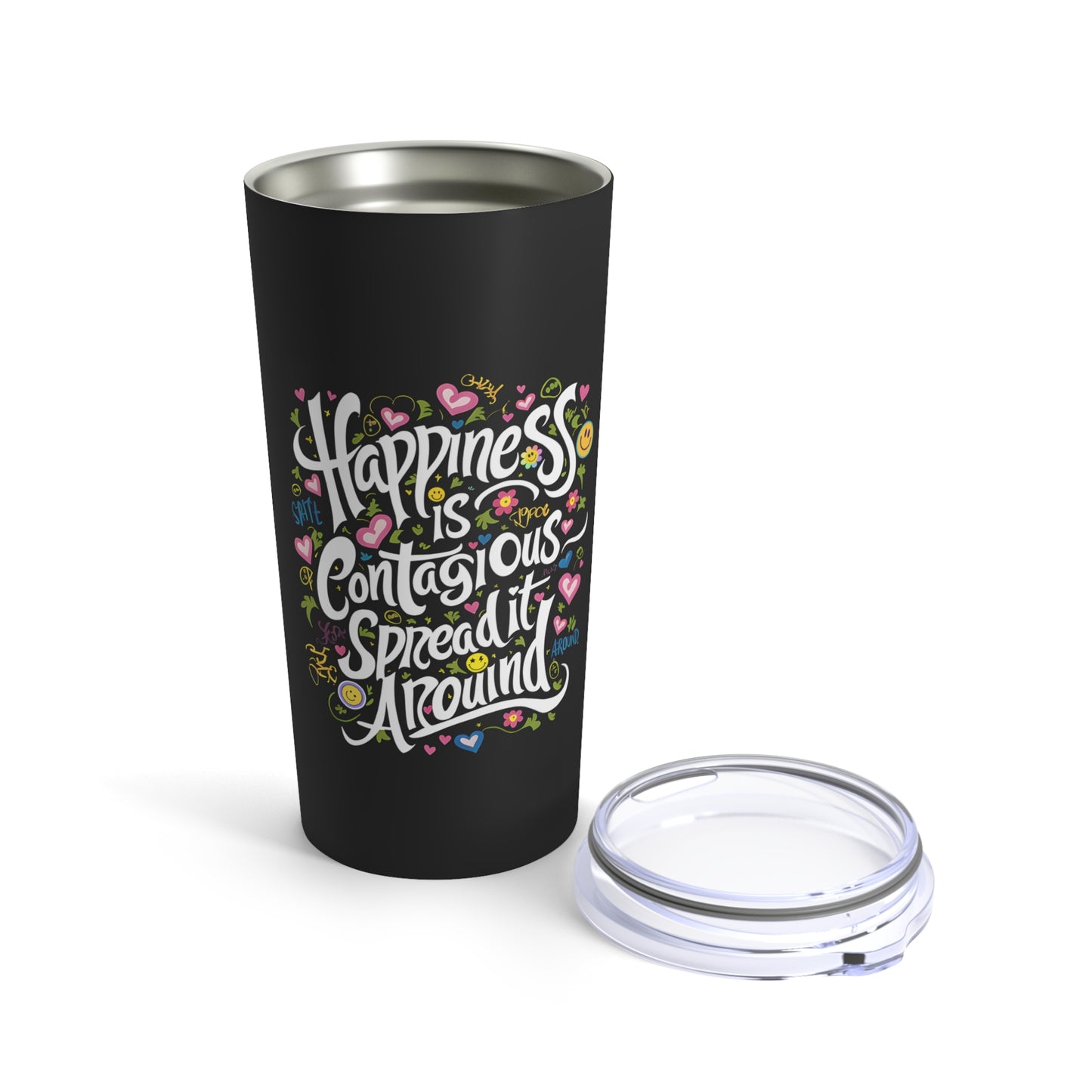 "Happiness is Contagious Spread it Around." - Tumbler 20oz