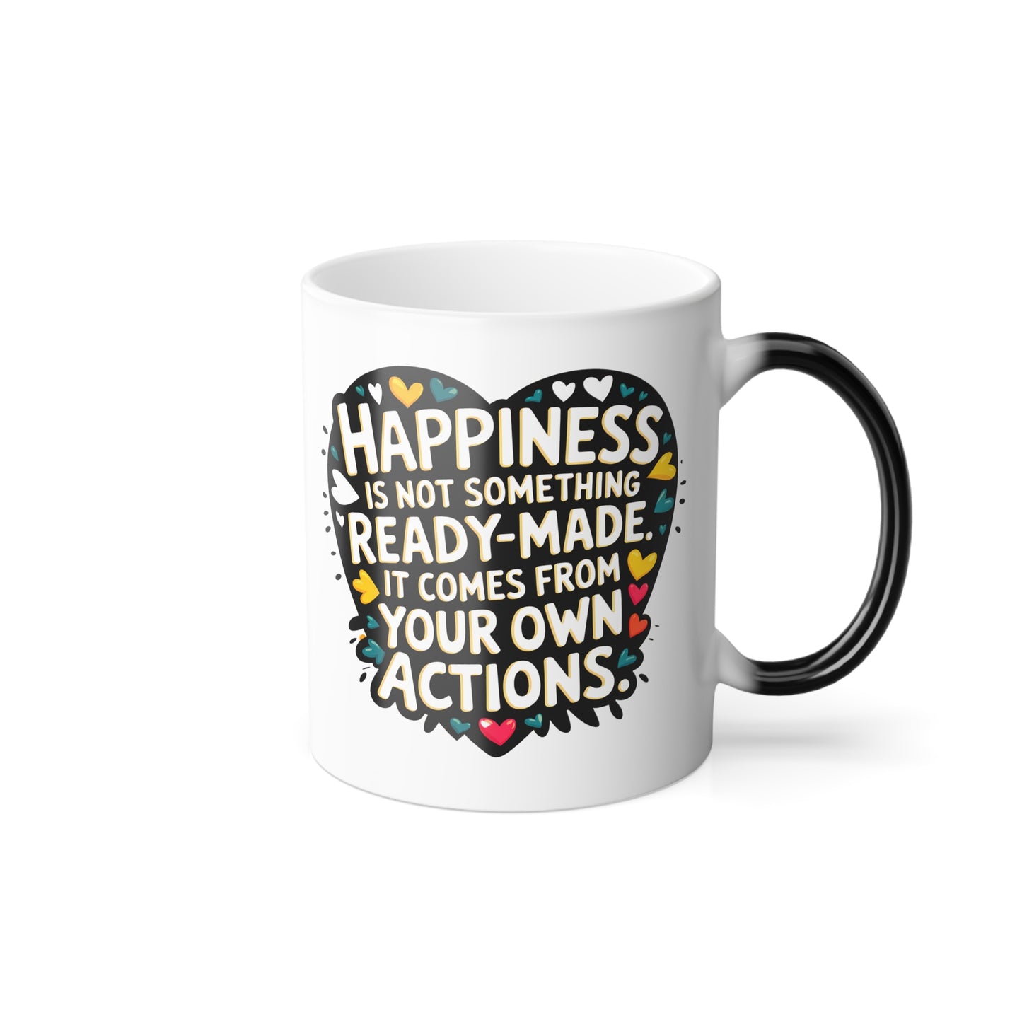 Happiness is Not Something Ready-Made. It Comes from Your Own Actions - Color Morphing Mug, 11oz