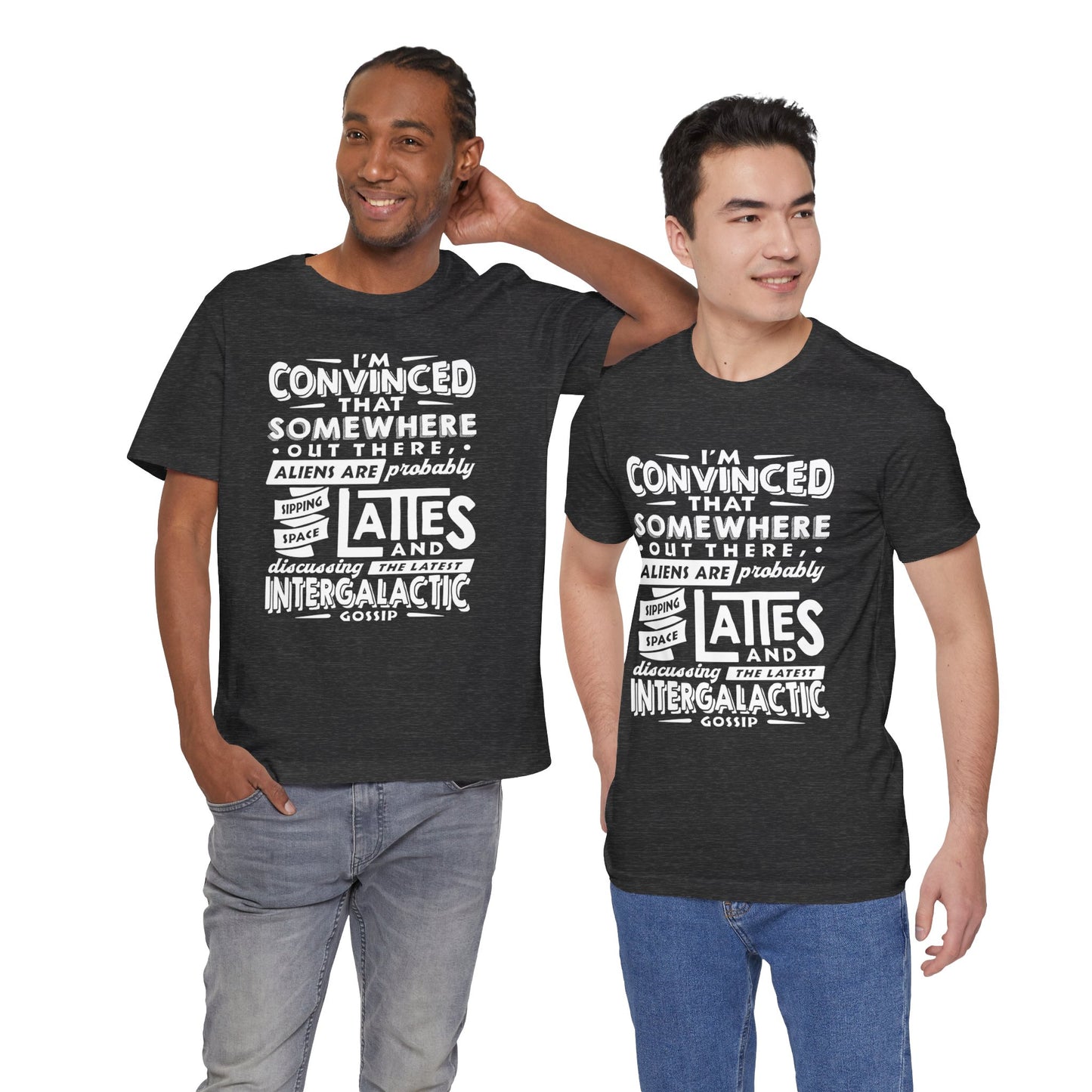 "I’m convinced that somewhere out there, aliens are probably sipping space lattes and discussing the latest intergalactic gossip." - Unisex Jersey Short Sleeve Tee
