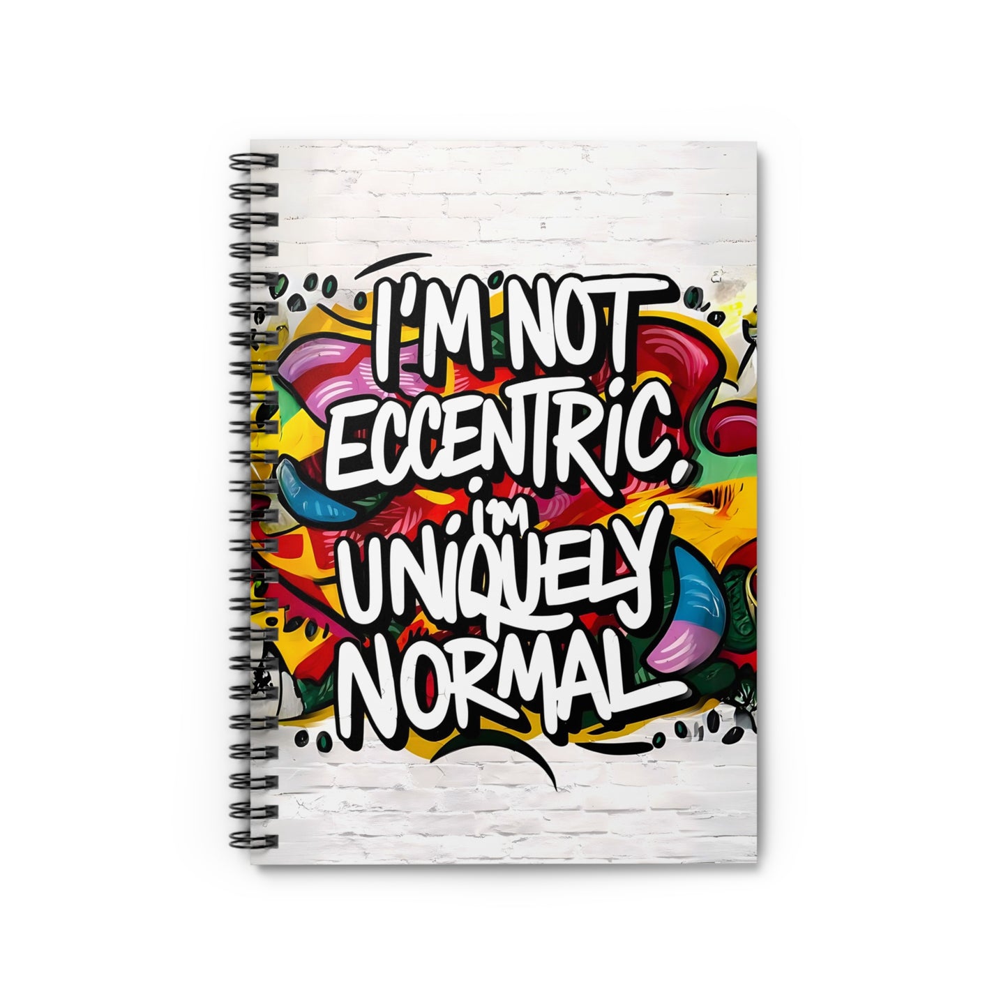 "I'm Not Eccentric; I'm Uniquely Normal." Spiral Notebook - Ruled Line