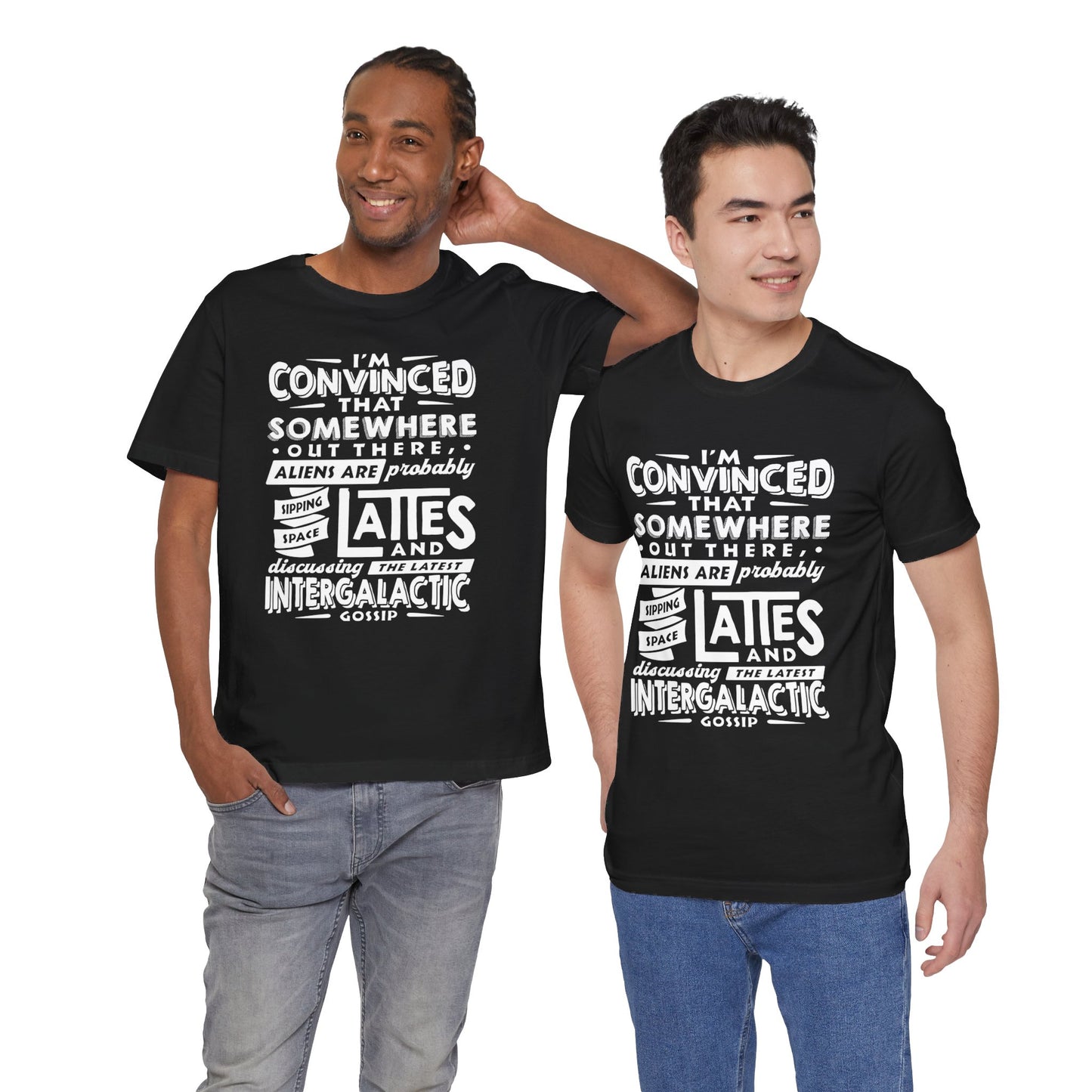 "I’m convinced that somewhere out there, aliens are probably sipping space lattes and discussing the latest intergalactic gossip." - Unisex Jersey Short Sleeve Tee