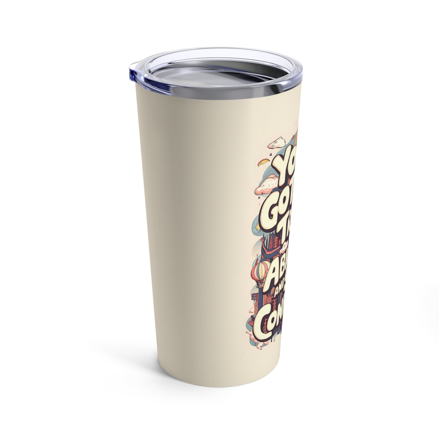 "You've Got This Trust in Your Abilities and Stay Confident." - Tumbler 20oz
