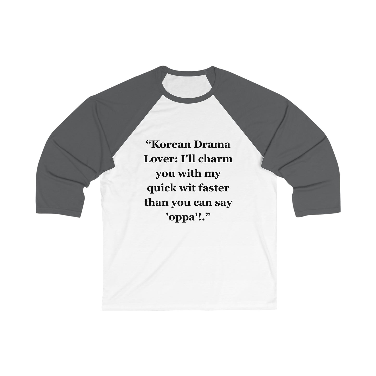 "Korean Drama Lover I'll charm you with my quick wit faster than you can say 'oppa'!" - Unisex 3\4 Sleeve Baseball Tee