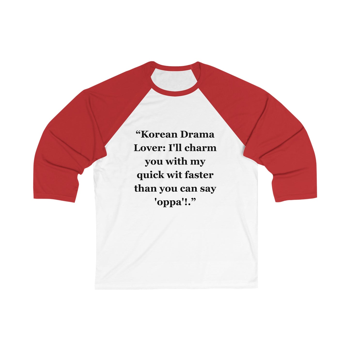 "Korean Drama Lover I'll charm you with my quick wit faster than you can say 'oppa'!" - Unisex 3\4 Sleeve Baseball Tee
