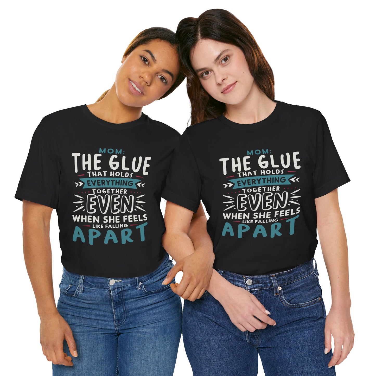 "Mom: the glue that holds everything together even when she feels like falling apart." - Unisex Jersey Short Sleeve Tee