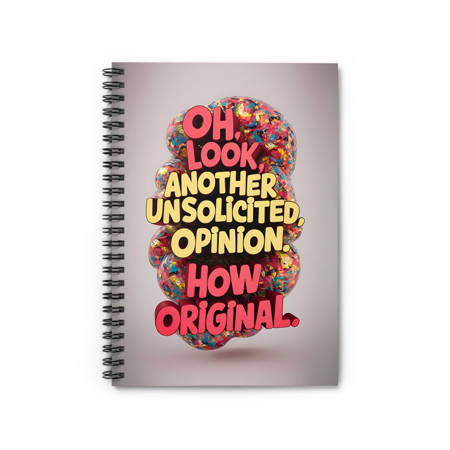 "Oh Look, Another Unsolicited Opinion. How Original." Spiral Notebook - Ruled Line