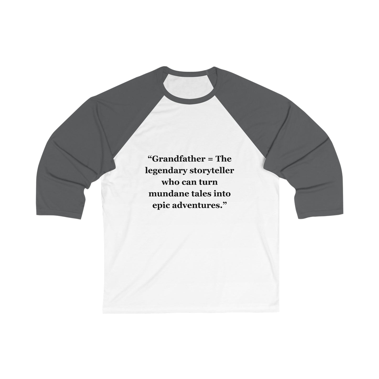 "Grandfather - The legendary storyteller who can turn mundane tales into epic adventures" - Unisex 3\4 Sleeve Baseball Tee - Unisex 3\4 Sleeve Baseball Tee