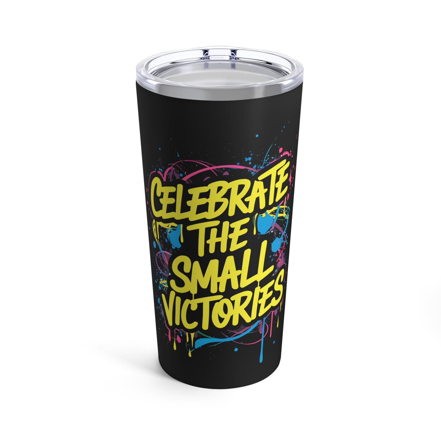 "Celebrate the Small Victories." - Tumbler 20oz
