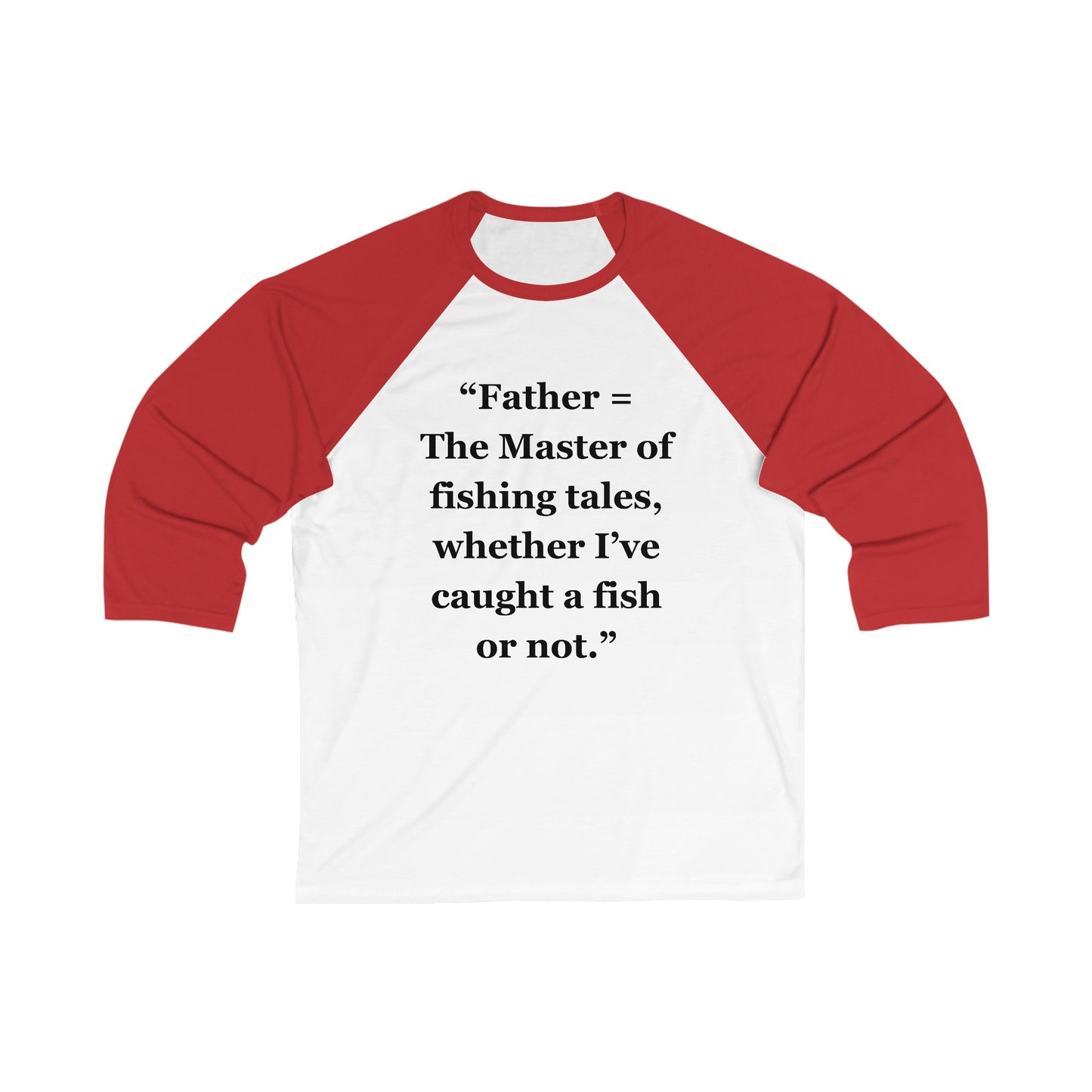 "Father = The Master of fishing tales, whether I’ve caught a fish or not" - Unisex 3\4 Sleeve Baseball Tee