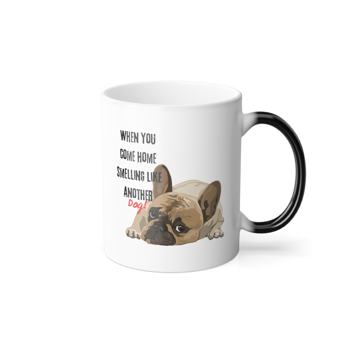 "When you come home smelling like another dog" Hilarious Dog Meme - Color Morphing Mug, 11oz