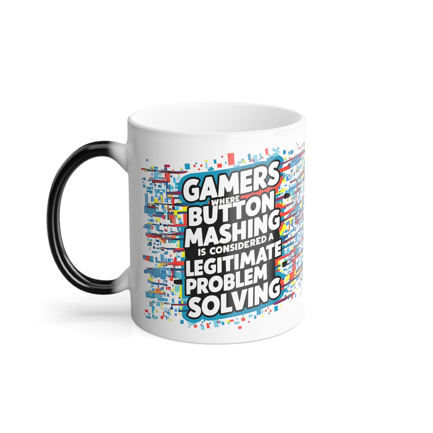 Gamers Where Button Mashing is Considered Legitimate Problem Solving - Color Morphing Mug, 11oz