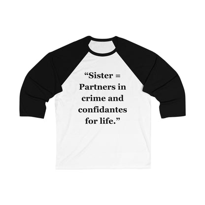 "Sister = Partners in crime and confidantes for life" - Unisex 3\4 Sleeve Baseball Tee