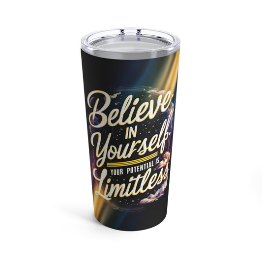 "Believe in Yourself Your Potential is Limitless." - Tumbler 20oz