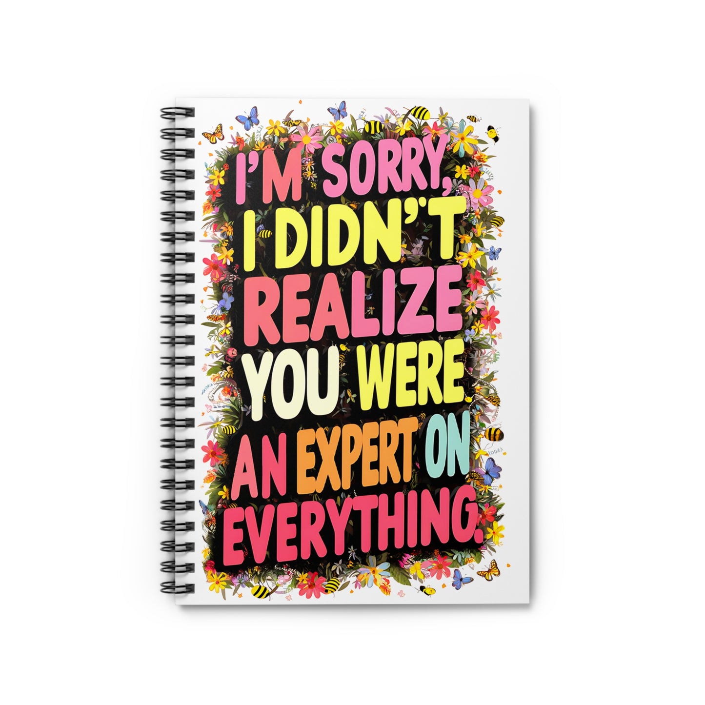 "I'm Sorry, I Didn't Realize You Were An Expert on Everything." Spiral Notebook - Ruled Line