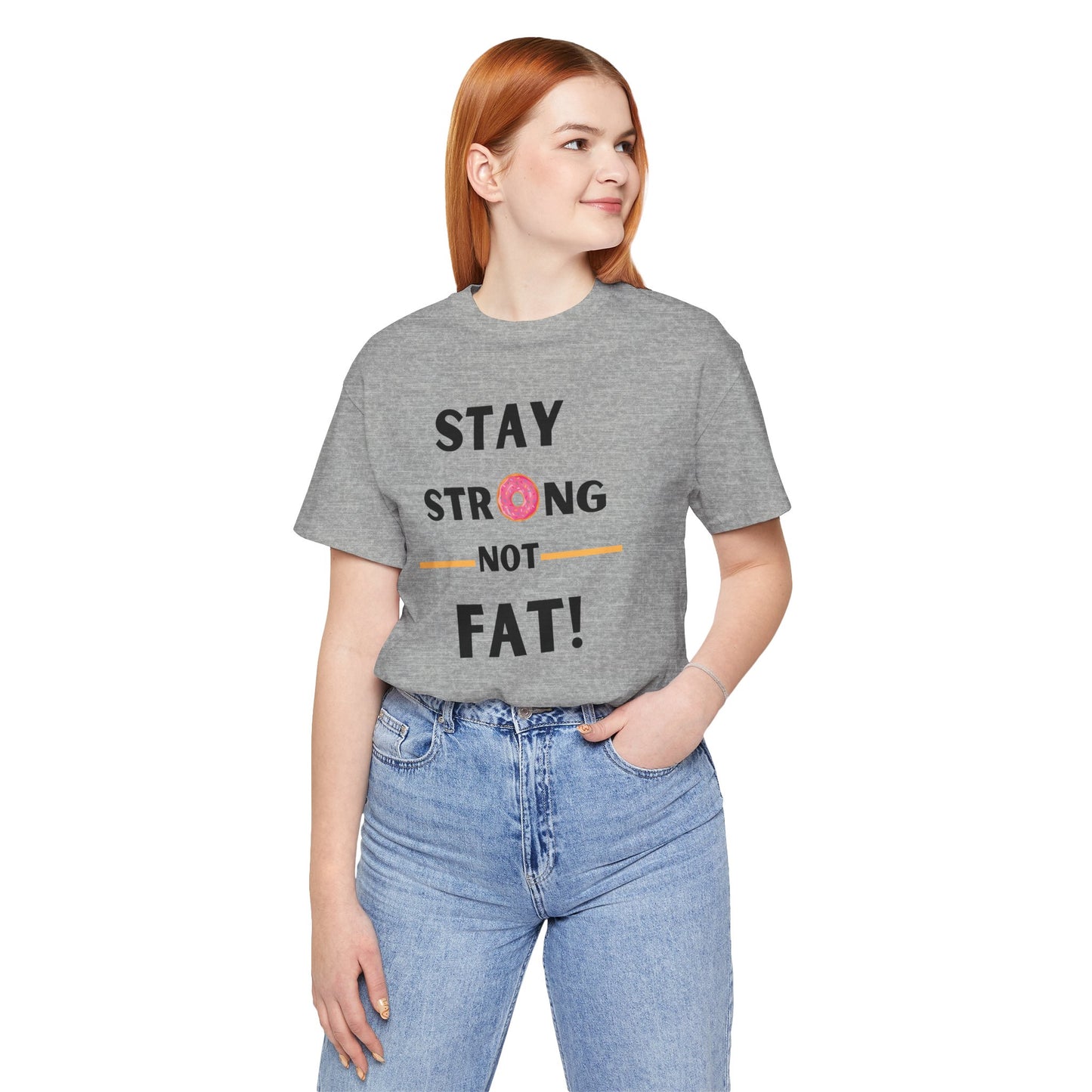 "Stay Strong NOT Fat" - Unisex Jersey Short Sleeve Tee