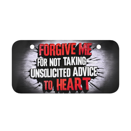 "Forgive Me For Not Taking Unsolicited Advice to Heart" - Mini License Plate