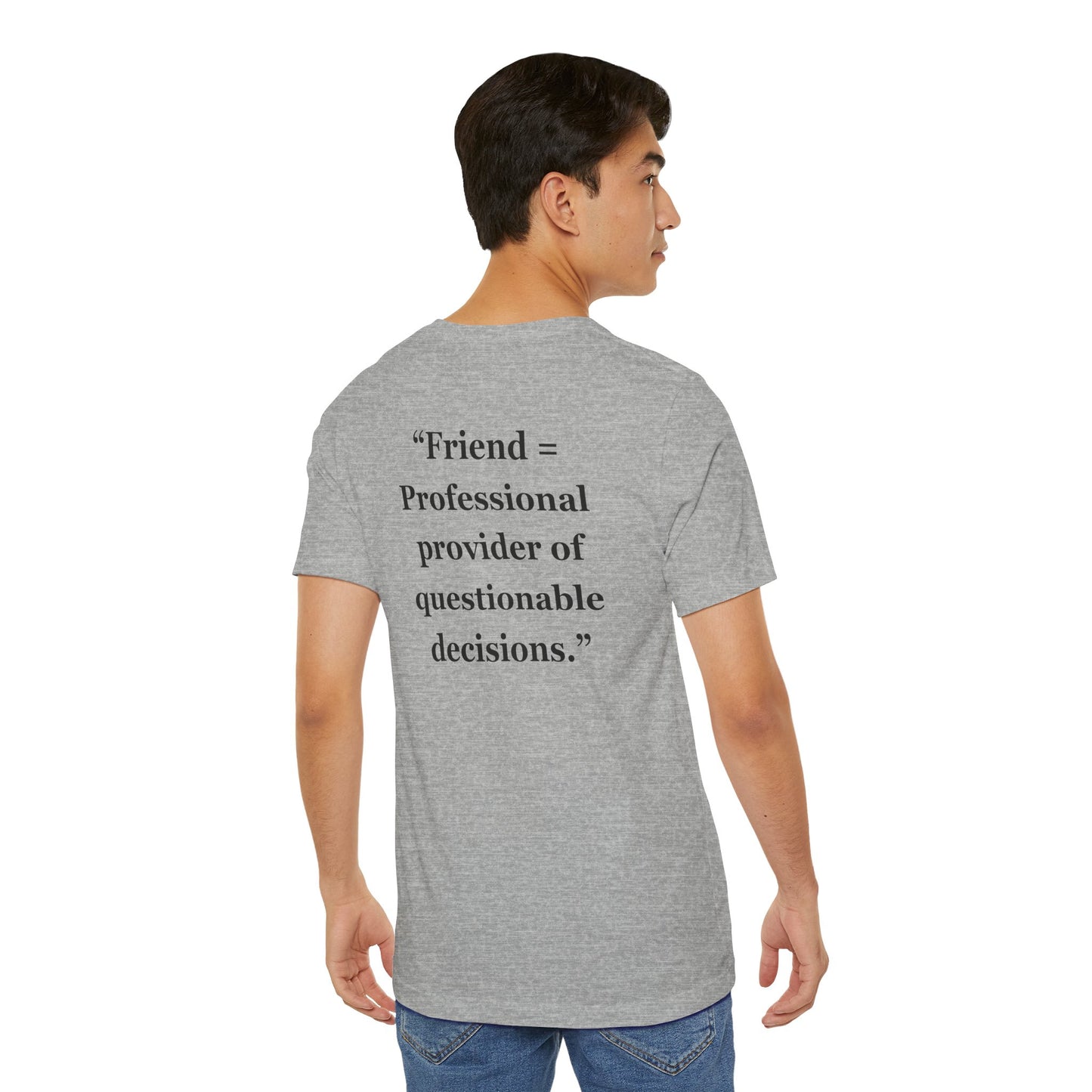 "Friend = Professional provider of questionable decisions." - Unisex Jersey Short Sleeve Tee