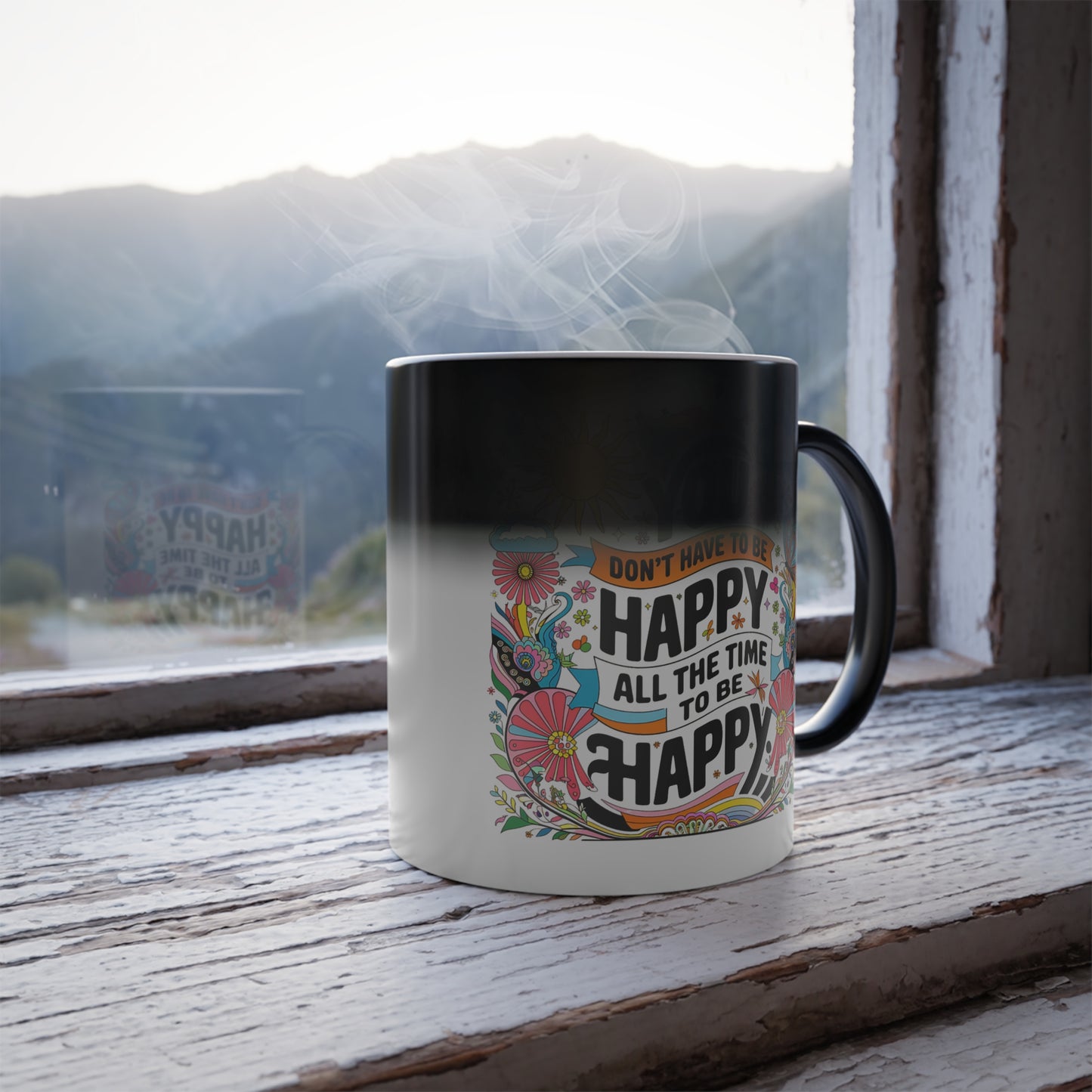 You Don't Have to be Happy All The Time to be Happy - Color Morphing Mug, 11oz