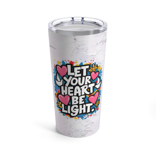 "Let Your Heart Be Light." - Tumbler 20oz