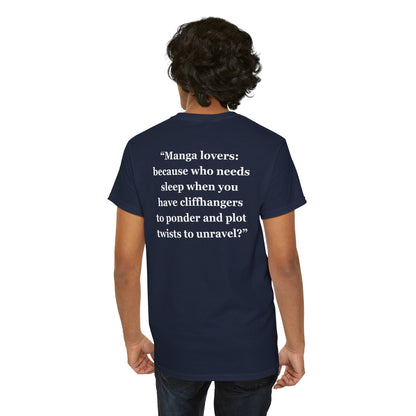 "Manga lovers because who needs sleep when you have cliffhangers to ponder and plot twists to unravel" - Unisex Heavy Cotton Tee