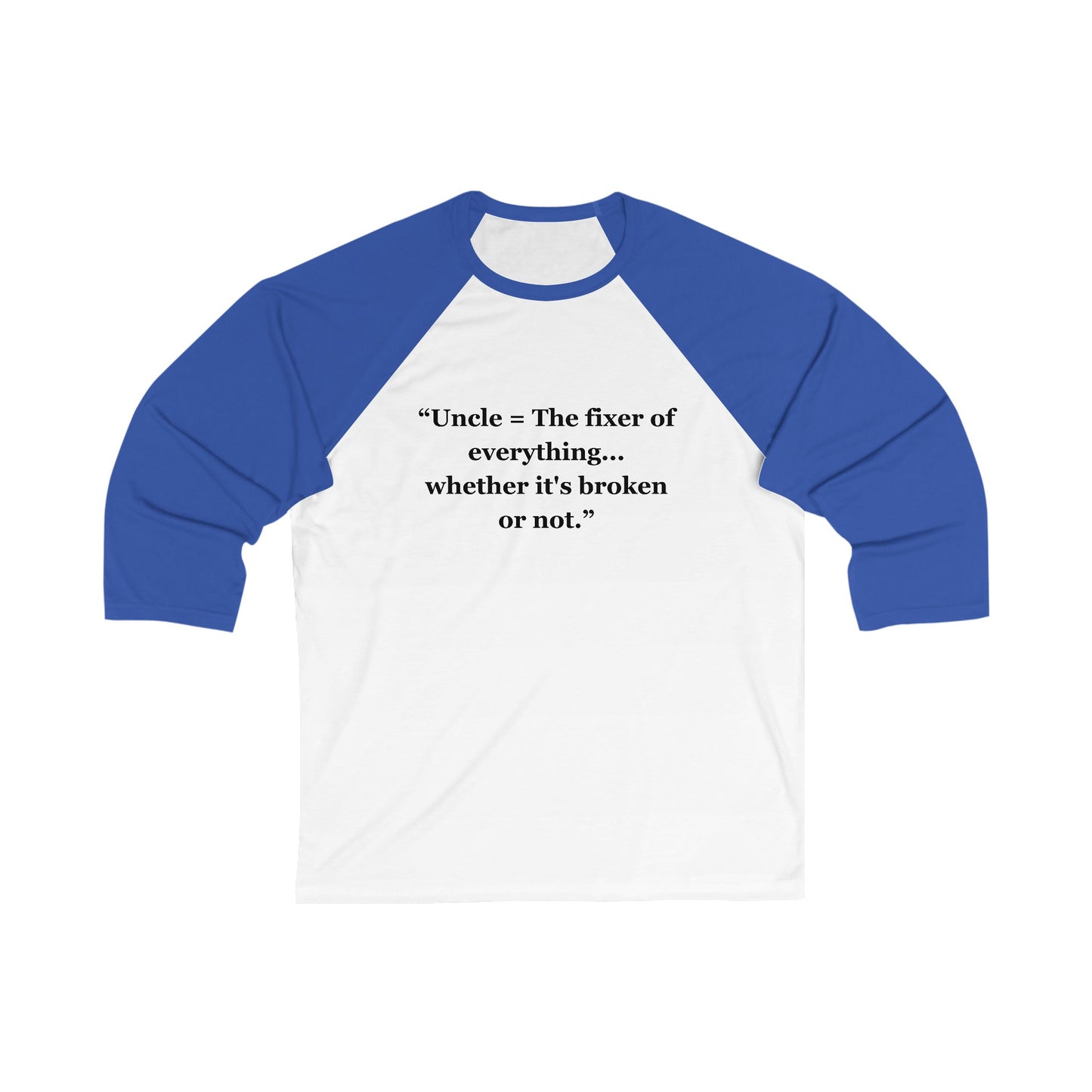 "Uncle = The fixer of everything...whether it's broken or not" - Unisex 3\4 Sleeve Baseball Tee